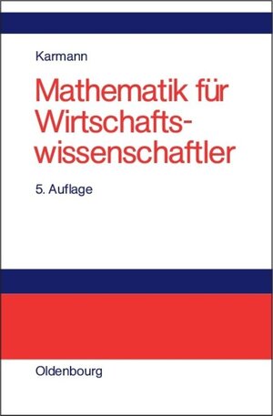 Buchcover Mathematik für Wirtschaftswissenschaftler | Alexander Karmann | EAN 9783486274141 | ISBN 3-486-27414-7 | ISBN 978-3-486-27414-1