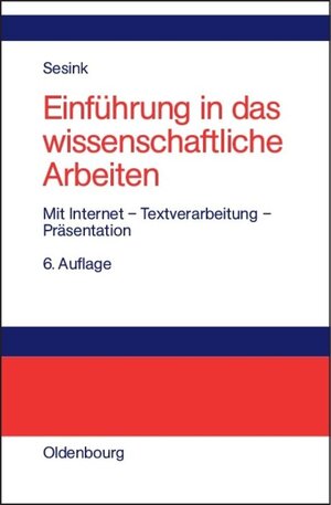Buchcover Einführung in das wissenschaftliche Arbeiten | Werner Sesink | EAN 9783486274424 | ISBN 3-486-27442-2 | ISBN 978-3-486-27442-4