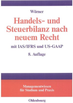 Handels- und Steuerbilanz nach neuem Recht: mit IAS/IFRS und US-GAAP