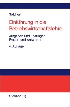 Buchcover Einführung in die Betriebswirtschaftslehre | Friedrich W. Selchert | EAN 9783486274561 | ISBN 3-486-27456-2 | ISBN 978-3-486-27456-1