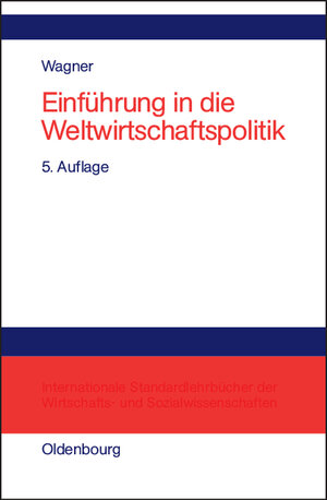 Buchcover Einführung in die Weltwirtschaftspolitik | Helmut Wagner | EAN 9783486274639 | ISBN 3-486-27463-5 | ISBN 978-3-486-27463-9