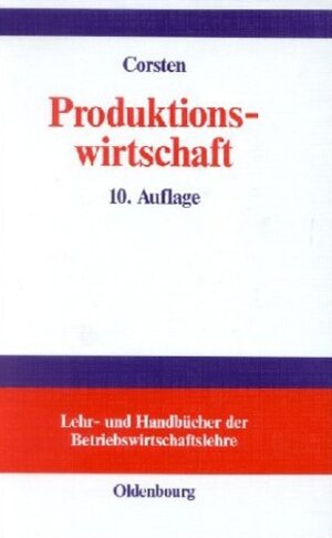 Produktionswirtschaft: Einführung in das industrielle Produktionsmanagement