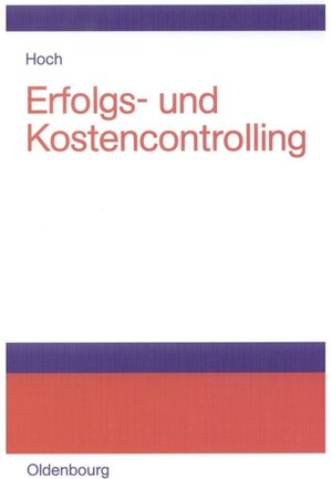 Erfolgs- und Kostencontrolling: Einführung anhand ausgewählter Schaubilder, Fälle und Beispiele