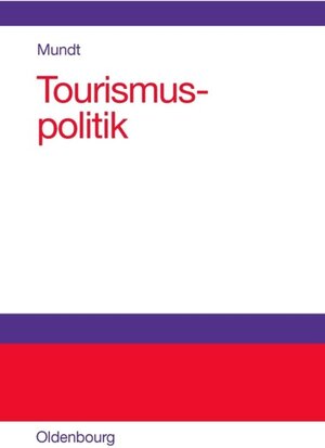 Buchcover Tourismuspolitik | Jörn W. Mundt | EAN 9783486275568 | ISBN 3-486-27556-9 | ISBN 978-3-486-27556-8