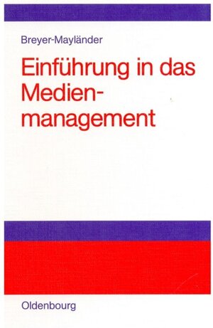 Einführung in das Medienmanagement: Grundlagen, Strategie, Führung, Personal