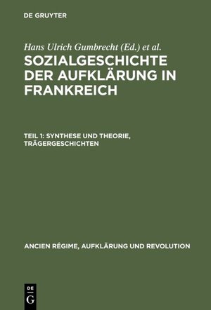 Buchcover Sozialgeschichte der Aufklärung in Frankreich / Synthese und Theorie, Trägergeschichten  | EAN 9783486509113 | ISBN 3-486-50911-X | ISBN 978-3-486-50911-3