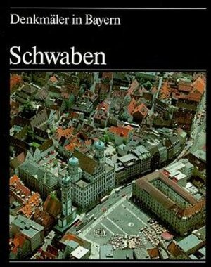 Buchcover Denkmäler in Bayern / Schwaben  | EAN 9783486523980 | ISBN 3-486-52398-8 | ISBN 978-3-486-52398-0