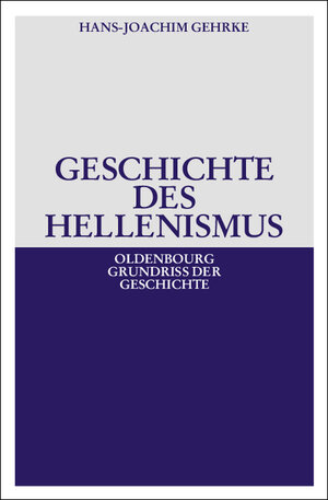 Buchcover Geschichte des Hellenismus | Hans-Joachim Gehrke | EAN 9783486530537 | ISBN 3-486-53053-4 | ISBN 978-3-486-53053-7