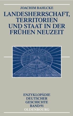 Buchcover Landesherrschaft, Territorien und Staat in der Frühen Neuzeit | Joachim Bahlcke | EAN 9783486550467 | ISBN 3-486-55046-2 | ISBN 978-3-486-55046-7