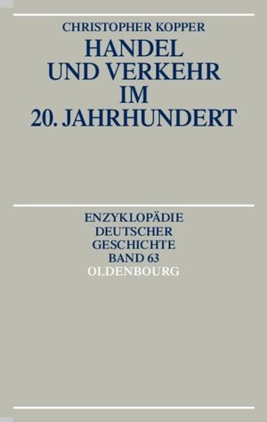 Buchcover Handel und Verkehr im 20. Jahrhundert | Christopher Kopper | EAN 9783486550764 | ISBN 3-486-55076-4 | ISBN 978-3-486-55076-4