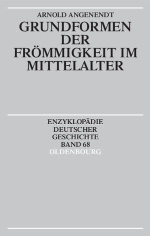 Buchcover Enzyklopädie deutscher Geschichte / Grundformen der Frömmigkeit im Mittelalter | Arnold Angenendt | EAN 9783486557039 | ISBN 3-486-55703-3 | ISBN 978-3-486-55703-9