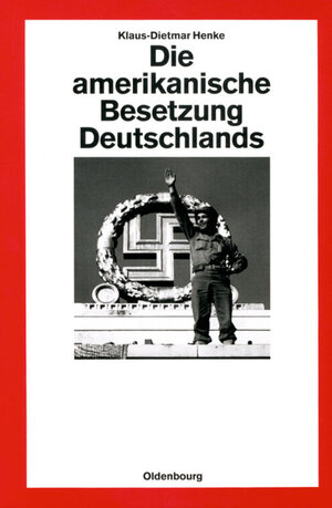 Buchcover Die amerikanische Besetzung Deutschlands | Klaus-Dietmar Henke | EAN 9783486561753 | ISBN 3-486-56175-8 | ISBN 978-3-486-56175-3