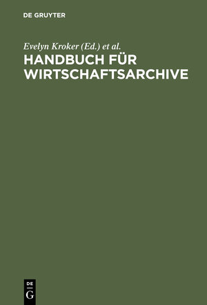 Buchcover Handbuch für Wirtschaftsarchive | Andrea Korte-Böger | EAN 9783486563658 | ISBN 3-486-56365-3 | ISBN 978-3-486-56365-8