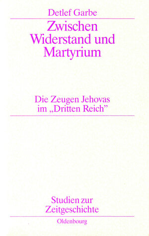 Buchcover Zwischen Widerstand und Martyrium | Detlef Garbe | EAN 9783486564044 | ISBN 3-486-56404-8 | ISBN 978-3-486-56404-4