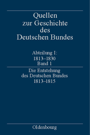 Buchcover Quellen zur Geschichte des Deutschen Bundes. Quellen zur Entstehung... / Die Entstehung des Deutschen Bundes 1813–1815  | EAN 9783486564174 | ISBN 3-486-56417-X | ISBN 978-3-486-56417-4