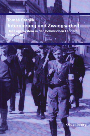 Internierung und Zwangsarbeit: Das Lagersystem in den böhmischen Ländern 1945-1948.  Aus dem Tschechischen von Eliska und Ralph Melville. Ergänzt und ... Mit einer Einführung von Andreas R. Hofmann