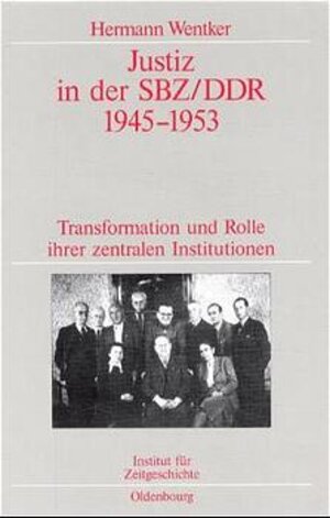 Buchcover Justiz in der SBZ/DDR 1945-1953 | Hermann Wentker | EAN 9783486565447 | ISBN 3-486-56544-3 | ISBN 978-3-486-56544-7