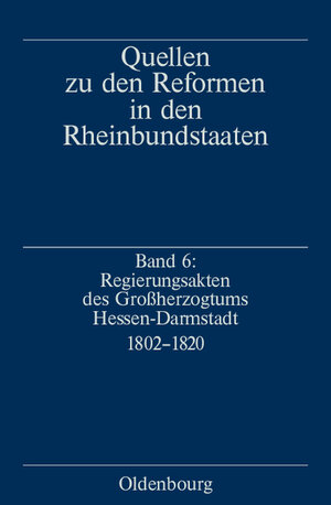 Buchcover Quellen zu den Reformen in den Rheinbundstaaten / Regierungsakten des Großherzogtums Hessen-Darmstadt 1802-1820  | EAN 9783486566437 | ISBN 3-486-56643-1 | ISBN 978-3-486-56643-7