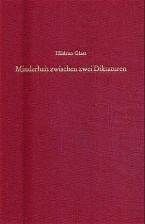 Buchcover Minderheit zwischen zwei Diktaturen | Hildrun Glass | EAN 9783486566659 | ISBN 3-486-56665-2 | ISBN 978-3-486-56665-9