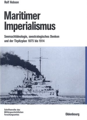 Maritimer Imperialismus: Seemachtideologie, seestrategisches Denken und der Tirpitzplan 1875 bis  1914