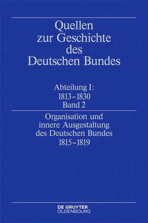 Buchcover Quellen zur Geschichte des Deutschen Bundes. Quellen zur Entstehung... / Organisation und innere Ausgestaltung des Deutschen Bundes 1815-1819  | EAN 9783486567021 | ISBN 3-486-56702-0 | ISBN 978-3-486-56702-1