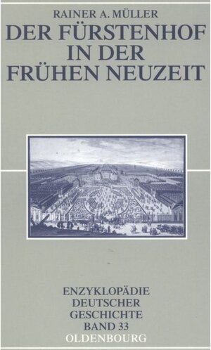 Der Fürstenhof in der Frühen Neuzeit: Enzyklopädie Deutscher Geschichte Band 33