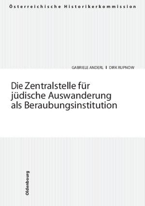 Buchcover Die Zentralstelle für jüdische Auswanderung als Beraubungsinstitution | Gabriele Anderl | EAN 9783486567847 | ISBN 3-486-56784-5 | ISBN 978-3-486-56784-7