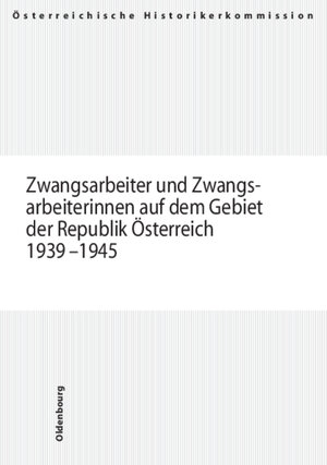 Zwangsarbeiter und Zwangsarbeiterinnen auf dem Gebiet der Republik Österreich 1939-1945: Zwangsarbeit auf dem Gebiet der Republik Österreich 1939-1945, 1