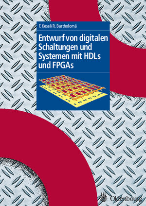 Entwurf von digitalen Schaltungen und Systemen mit HDLs und FPGAs: Einführung mit VHDL und SystemC