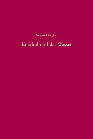 Buchcover Istanbul und das Wasser | Noyan Dinçkal | EAN 9783486575651 | ISBN 3-486-57565-1 | ISBN 978-3-486-57565-1