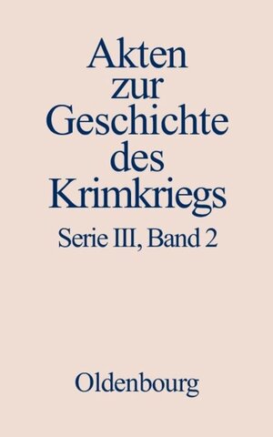 Buchcover Akten zur Geschichte des Krimkriegs. Serie III: Englische Akten zur... / 11. Dezember 1853 bis 1. Dezember 1854  | EAN 9783486575972 | ISBN 3-486-57597-X | ISBN 978-3-486-57597-2