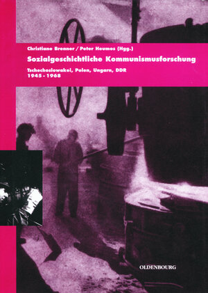 Sozialgeschichtliche Kommunismusforschung: Tschechoslowakei, Polen, Ungarn und DDR 1948-1968