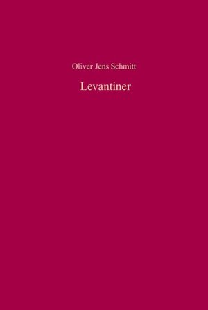 Buchcover Levantiner | Oliver Jens Schmitt | EAN 9783486577136 | ISBN 3-486-57713-1 | ISBN 978-3-486-57713-6