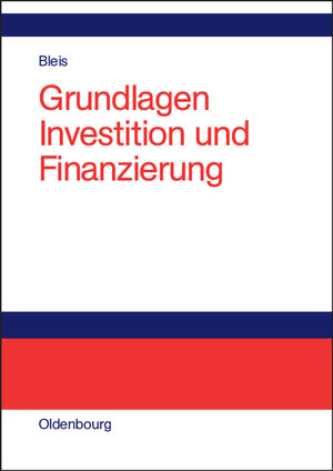 Buchcover Grundlagen Investition und Finanzierung | Christian Bleis | EAN 9783486579314 | ISBN 3-486-57931-2 | ISBN 978-3-486-57931-4