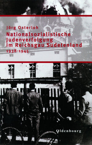 Buchcover Nationalsozialistische Judenverfolgung im Reichsgau Sudetenland 1938-1945 | Jörg Osterloh | EAN 9783486579802 | ISBN 3-486-57980-0 | ISBN 978-3-486-57980-2