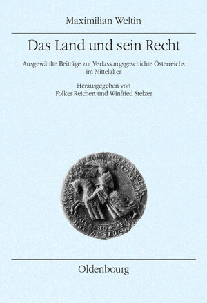 Das Land und sein Recht: Ausgewählte Beiträge zur Verfassungsgeschichte Österreichs im Mittelalter