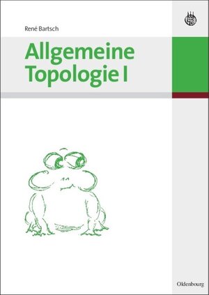 Buchcover Allgemeine Topologie I | René Bartsch | EAN 9783486581584 | ISBN 3-486-58158-9 | ISBN 978-3-486-58158-4