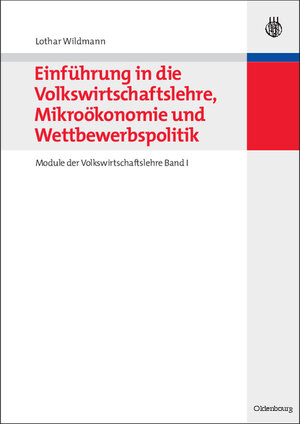 Buchcover Einführung in die Volkswirtschaftslehre, Mikroökonomie und Wettbewerbspolitik | Lothar Wildmann | EAN 9783486581959 | ISBN 3-486-58195-3 | ISBN 978-3-486-58195-9