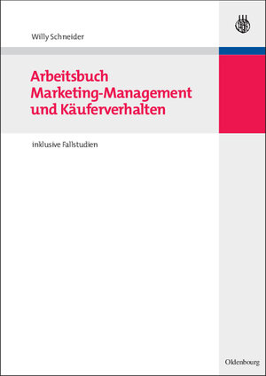 Buchcover Arbeitsbuch Marketing und Käuferverhalten | Willy Schneider | EAN 9783486583809 | ISBN 3-486-58380-8 | ISBN 978-3-486-58380-9