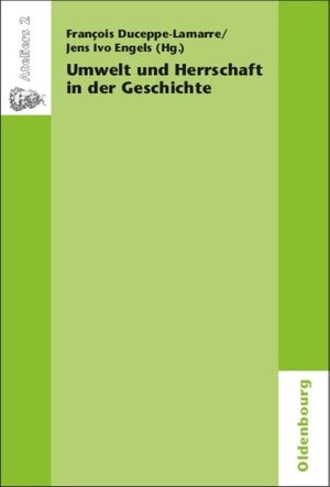 Buchcover Umwelt und Herrschaft in der Geschichte. Environnement et pouvoir: une approche historique  | EAN 9783486585858 | ISBN 3-486-58585-1 | ISBN 978-3-486-58585-8