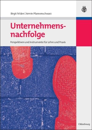 Buchcover Unternehmensnachfolge | Birgit Felden | EAN 9783486585933 | ISBN 3-486-58593-2 | ISBN 978-3-486-58593-3