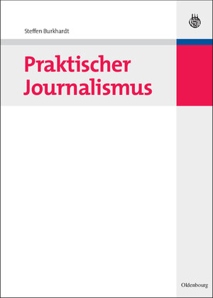 Buchcover Praktischer Journalismus | Steffen Burkhardt | EAN 9783486586381 | ISBN 3-486-58638-6 | ISBN 978-3-486-58638-1