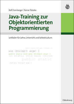 Buchcover Java-Training zur Objektorientierten Programmierung | Rolf Dornberger | EAN 9783486587395 | ISBN 3-486-58739-0 | ISBN 978-3-486-58739-5