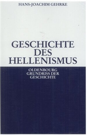 Buchcover Geschichte des Hellenismus | Hans-Joachim Gehrke | EAN 9783486587852 | ISBN 3-486-58785-4 | ISBN 978-3-486-58785-2