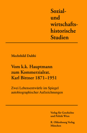 Buchcover Vom k.u.k. Hauptmann zum Kommerzialrat. Karl Bittner (1871-1951) | Mechthild Dubbi | EAN 9783486587920 | ISBN 3-486-58792-7 | ISBN 978-3-486-58792-0