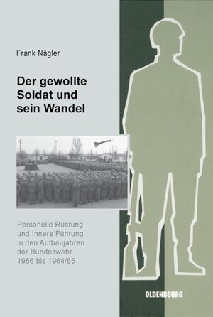 Buchcover Der gewollte Soldat und sein Wandel | Frank Nägler | EAN 9783486588156 | ISBN 3-486-58815-X | ISBN 978-3-486-58815-6