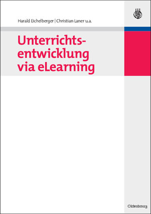 Buchcover Unterrichtsentwicklung via eLearning | Harald Eichelberger | EAN 9783486589696 | ISBN 3-486-58969-5 | ISBN 978-3-486-58969-6