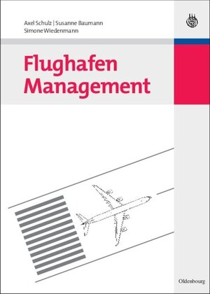 Buchcover Flughafen Management | Axel Schulz | EAN 9783486591798 | ISBN 3-486-59179-7 | ISBN 978-3-486-59179-8