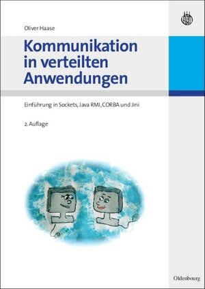 Buchcover Kommunikation in verteilten Anwendungen | Oliver Haase | EAN 9783486595314 | ISBN 3-486-59531-8 | ISBN 978-3-486-59531-4