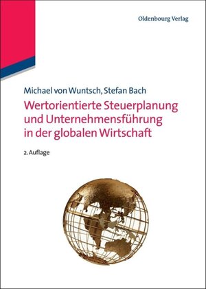 Buchcover Wertorientierte Steuerplanung und Unternehmensführung in der globalen Wirtschaft | Michael von Wuntsch | EAN 9783486597431 | ISBN 3-486-59743-4 | ISBN 978-3-486-59743-1